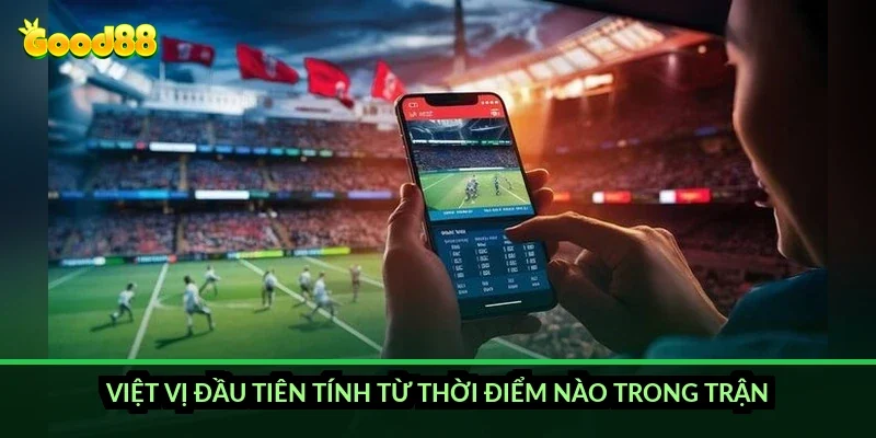 Kèo việt vị đầu tiên Good88: cách xác định đội, cầu thủ việt vị sớm nhất 2 Việt vị đầu tiên tính từ thời điểm nào trong trận?