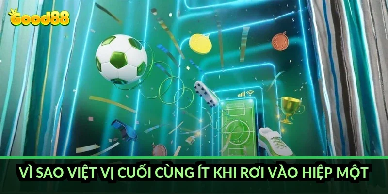 Vì sao việt vị cuối cùng ít khi rơi vào hiệp một?