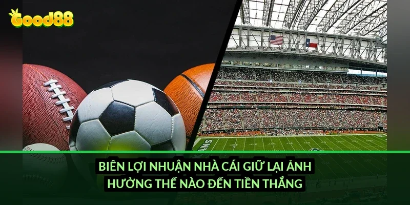 Kèo thẻ phạt chẵn lẻ Good88: cách đặt cược và tỷ lệ ăn thua ra sao? 4 Biên lợi nhuận nhà cái giữ lại ảnh hưởng thế nào đến tiền thắng?