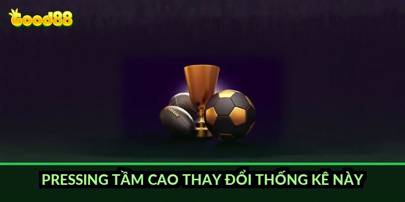 Kèo ném biên đầu tiên Good88: đội nào thường giành quyền ném biên trước? 4 Pressing tầm cao thay đổi thống kê này ra sao?