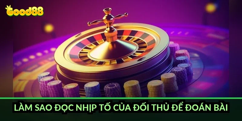 Liêng tố bài thông minh Good88: cách tính bài và chiến thuật tránh thua lớn 4 Làm sao đọc nhịp tố của đối thủ để đoán bài?